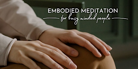 Primaire afbeelding van Embodied Meditation for Busy Minded People - online