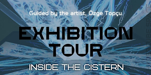 GUIDED EXHIBITION TOUR, "Inside the Cistern", Artist: Özge Topçu