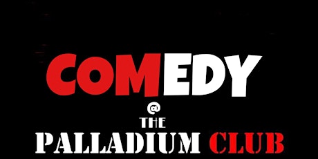 Comedy @ The Palladium Club