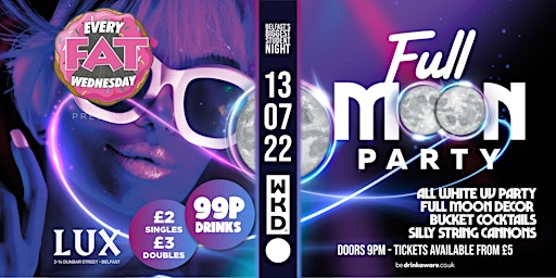FAT WEDS 13TH JULY -- FULL MOON PARTY! 99p DRINKS!
