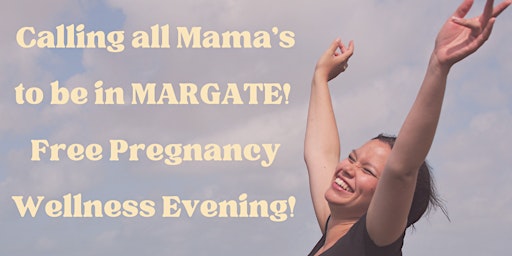 FREE Pregnancy Wellness Evening in Margate!
