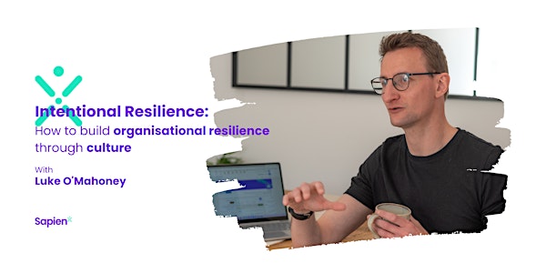 Intentional Resilience: Building Organisational Resilience Through Culture
