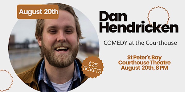 Dan Hendricken : COMEDY at the Courthouse!