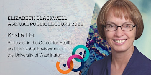 Climate Changes Health: Elizabeth Blackwell Lecture with Prof Kristie Ebi