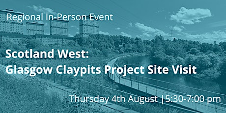 SCW040822 Scotland West: Glasgow Claypits Project Site Visit tickets