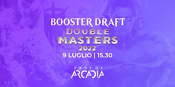Draft MTG Double Masters 2022  Sabato 9 Luglio