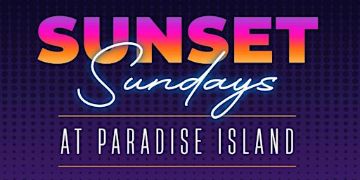 Sunset Sundays every week at  Paradise Island tiki bar