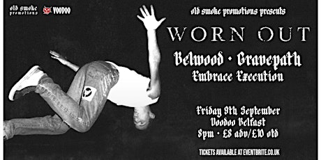 WORN OUT w/ Belwood, Gravepath & Embrace Execution • Voodoo Belfast