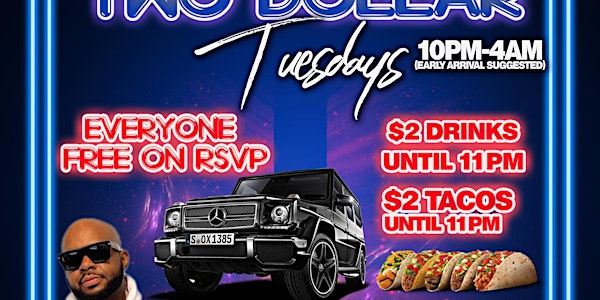 TWO DOLLAR TUESDAYS • EVERYONE FREE ON RSVP • $2 DRINKS & TACOS • HOOKAH