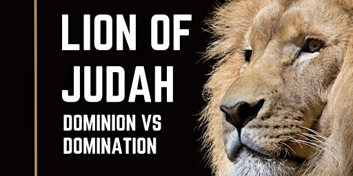 Lion of Judah: Dominion vs. Domination