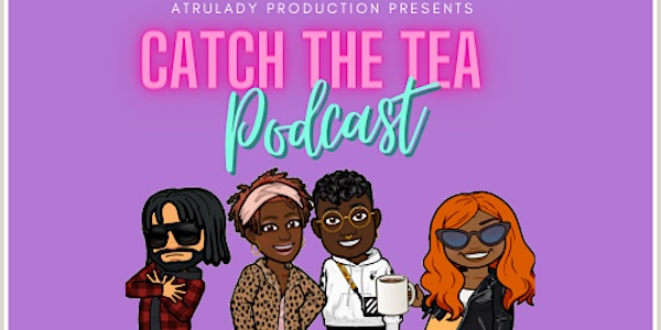 Catch The Tea Podcast LIVE