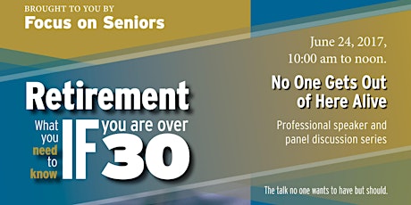 No One Gets Out of Here Alive: The talk no one wants to have but should. "Retirement. What You Need to Know if You Are Over 30." Series primary image