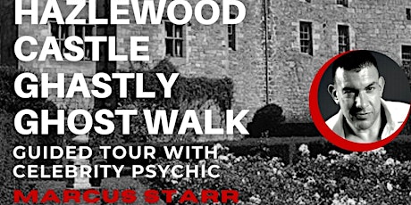 Ghastly Ghost Walk with Celebrity Psychic Marcus Starr @ Hazlewood Castle &