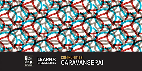 Communities: Caravanserai | library@orchard