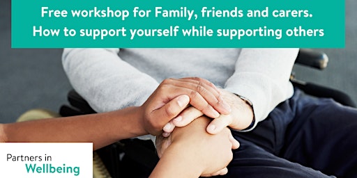 Family, Friends and carers- How to support yourself while supporting others