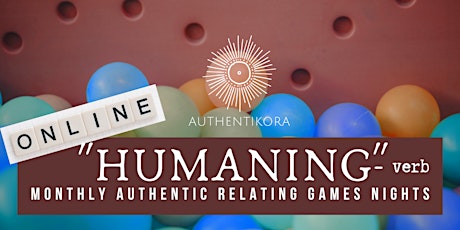 "HUMANING" - ONLINE Monthly Authentic Relating Games Night