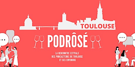 PodRôsé, la rencontre estivale des podcasteurs de Toulouse et ses environs