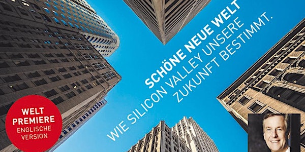 "Schöne neue Welt - Wie Silicon Valley unsere Zukunft bestimmt" Screening (engl. Weltpremiere) und Talk mit Claus Kleber