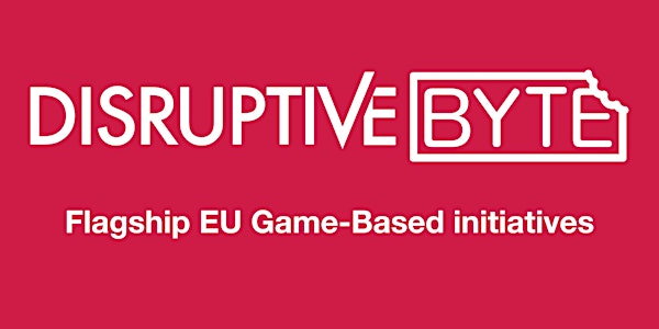 #disruptive byte - Flagship EU Game-Based initiatives