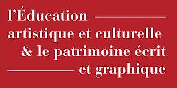Education artistique et culturelle & patrimoine écrit, graphique et littéraire