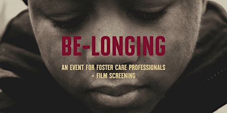 Be-Longing - An Event for Foster Care Professionals + Film Screening tickets