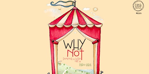 Why Not? - CIRCO IDEALE a Parco Labia