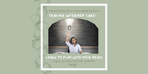 Trauma Informed Care: Learning to play with your brain