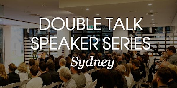 Double Talk Speaker Series | Sydney