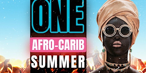 One AfroCarib Summer : Afrobeats-Dancehall- Reggae- HipHop - Soca & More