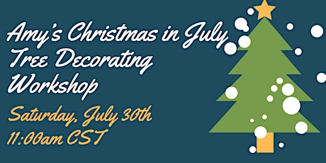 Amy’s Christmas in July Tree Decorating Workshop tickets