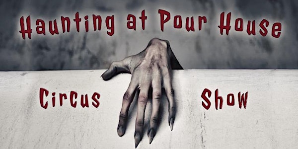 Haunting at Pour House Circus Show