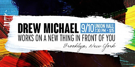 DREW MICHAEL WORKS ON A NEW THING IN FRONT OF YOU tickets