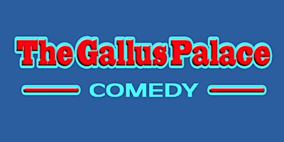 The Gallus Palace - Showcasing some of Scotland's top stand up talent.
