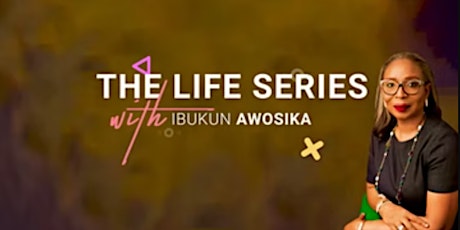 The Life Series with Ibukun Awosika
