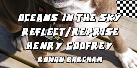 Henry Godfrey :: Reflect/Reprise :: Oceans In The Sky ::  Rowan Barcham