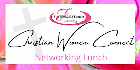 Christian Women Connect - July 28 - The 4th Thursday  Networking Lunch