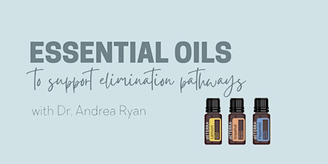 Essential Oils to Support Elimination (Detox) Pathways