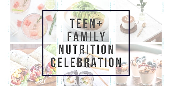 Teen + Family Nutrition Celebration