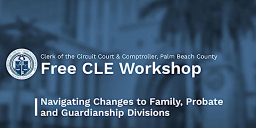 Free CLE - Navigating Changes to Family, Probate and Guardianship Divisions