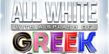 1st ANNUAL ALL WHITE WITH A SPLASH OF GREEK WHITE PARTY