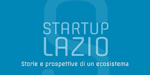 StartupLazio! Storie e prospettive di un ecosistema