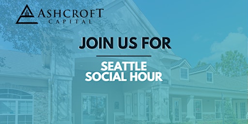Seattle Social Hour - Hosted by Ashcroft Capital
