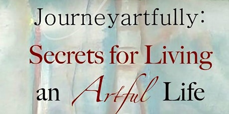 Journeyartfully - Secrets for Living an Artful Life ONLINE COURSE primary image