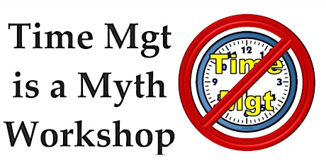 Time Management is a Myth Workshop tickets
