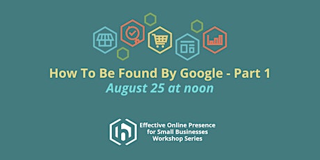 Effective Online Presence: How to Be Found By Google - Part 1