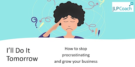 I'll Do It Tomorrow: How to Stop Procrastinating & Grow Your Business primary image