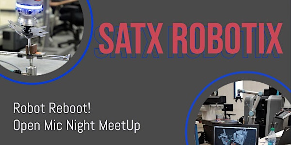 ROBOT REBOOT: SATX Robotix Open Mic Night