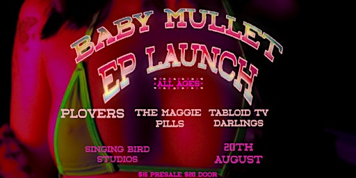BABY MULLET (EP LAUNCH) w PLOVERS, THE MAGGIE PILLS + TABLOID TV DARLINGS