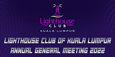 LIGHTHOUSE CLUB OF KUALA LUMPUR ANNUAL GENERAL MEETING 2022 tickets