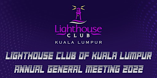 LIGHTHOUSE CLUB OF KUALA LUMPUR ANNUAL GENERAL MEETING 2022